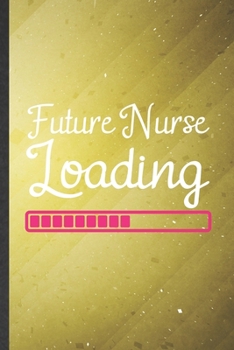 Future Nurse Loading: Nurse Blank Lined Notebook Write Record. Practical Dad Mom Anniversary Gift, Fashionable Funny Creative Writing Logbook, Vintage Retro 6X9 110 Page