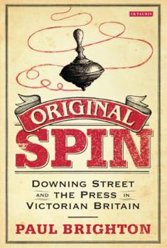 Hardcover Original Spin: Downing Street and the Press in Victorian Britain Book