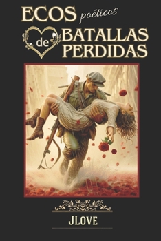 ECOS POÉTICOS DE BATALLAS PERDIDAS: poemas de paz y amor en las derrotas (Spanish Edition)
