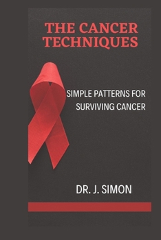 Paperback The Cancer Techniques: Simple Patterns for Surviving Cancer Book