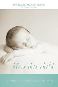 Paperback Bless This Child: A Comprehensive Guide to Creating Baby Blessing Ceremonies Book