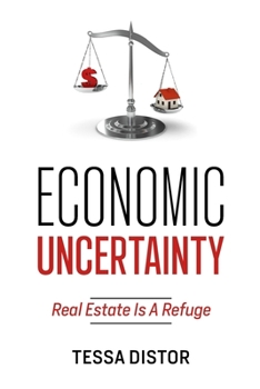 Paperback Economic Uncertainty: Real Estate Is A Refuge Book