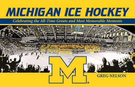 Paperback Michigan Ice Hockey: Celebrating the All-Time Greats and Most Memorable Moments Book