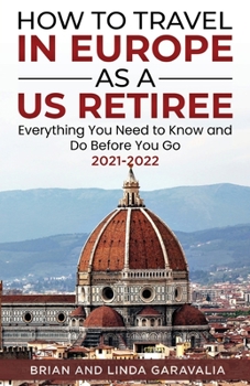 Paperback How to Travel in Europe as a US Retiree: Everything You Need to Know and Do Before You Go 2021-2022 Book