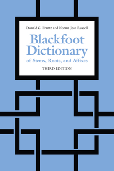 Paperback Blackfoot Dictionary of Stems, Roots, and Affixes: Third Edition Book