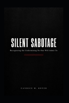 Paperback Silent Sabotage: Recognizing the Undermining No One Will Admit To Book