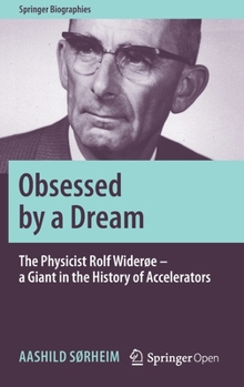 Hardcover Obsessed by a Dream: The Physicist Rolf Widerøe - A Giant in the History of Accelerators Book