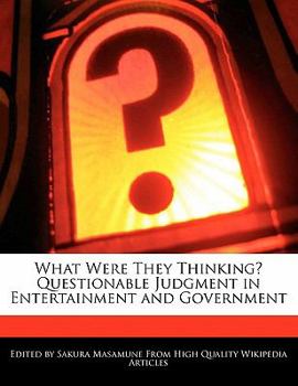 What Were They Thinking? Questionable Judgment in Entertainment and Government
