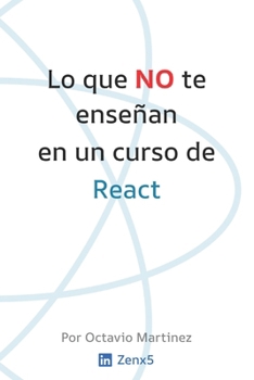 Paperback Lo que NO te enseñan en un curso de React: Lo que como junior hubiera querido saber [Spanish] Book