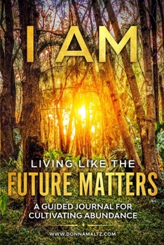 Paperback I AM Living Like the Future Matters: A Guided Journal for Cultivating Abundance Book
