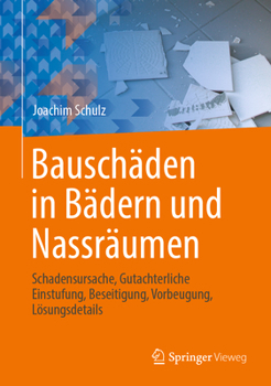 Hardcover Bauschäden in Bädern Und Nassräumen: Schadensursache, Gutachterliche Einstufung, Beseitigung, Vorbeugung, Lösungsdetails [German] Book