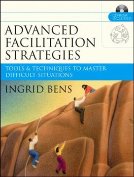 Paperback Advanced Facilitation Strategies: Tools and Techniques to Master Difficult Situations [With CD-ROM] Book