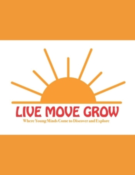 Live Move Grow: Where Young Minds Come to Discover and Explore