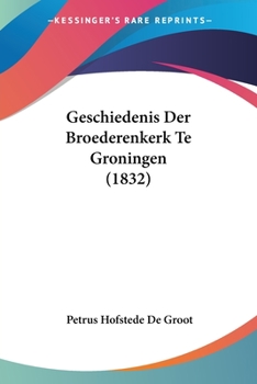 Paperback Geschiedenis Der Broederenkerk Te Groningen (1832) [Chinese] Book