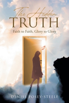 Paperback The Hidden Truth: Faith to Faith, Glory to Glory Book