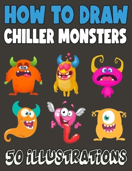 Paperback How to Draw Chiller Monsters: 50 Step by Step Guide for Kids, Activity Book for Boys and Girls Book