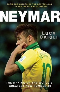 Paperback Neymar: The Making of the World's Greatest New Number 10 Book