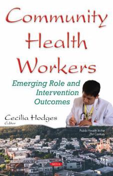 Hardcover Community Health Workers: Emerging Role and Intervention Outcomes (Public Health in the 21st Century) Book