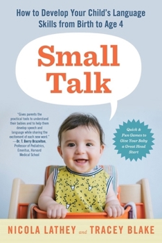 Paperback Small Talk: How to Develop Your Child's Language Skills from Birth to Age Four Book