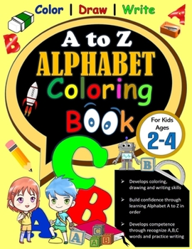 A to Z Alphabet Coloring Book For Kids Ages 2-4: Fun Learning Alphabet Letters ABC Coloring, Sketching, Shading Drawing and Writing Large Activity Wor