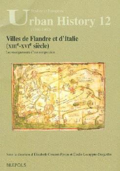 Villes de Flandre Et d'Italie (Xiiie-Xvie Siecle): Les Enseignements d'Une Comparaison - Book #12 of the Studies in European Urban History