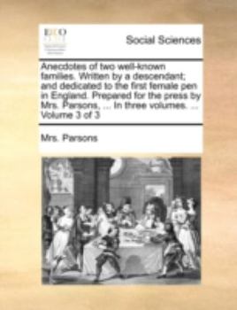 Paperback Anecdotes of Two Well-Known Families. Written by a Descendant; And Dedicated to the First Female Pen in England. Prepared for the Press by Mrs. Parson Book