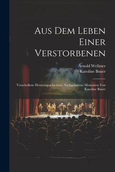 Paperback Aus Dem Leben Einer Verstorbenen: Verschollene Herzensgeschichten. Nachgelassene Memoiren Von Karoline Bauer [German] Book