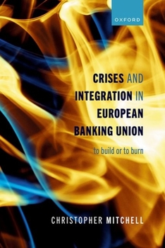 Hardcover Crises and Integration in European Banking Union: To Build or to Burn Book