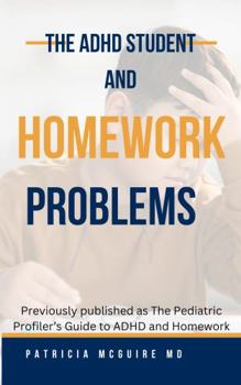 Paperback The ADHD Student and Homework Problems: Previously The Pediatric Profiler's Guide to ADHD and Homework Book