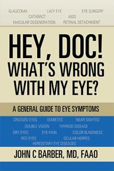 Hardcover Hey, Doc! What's Wrong with My Eye?: A General Guide to Eye Symptoms Book
