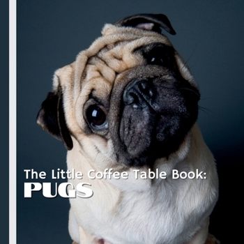 Paperback The Little Coffee Table Book: Pugs: A delightful collection of fascinating facts about this beloved breed, from their royal origins to their quirky ha Book