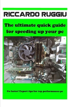 Paperback The ultimate quick guide for speeding up your pc: Go faster! Expert tips for top performances pc Book