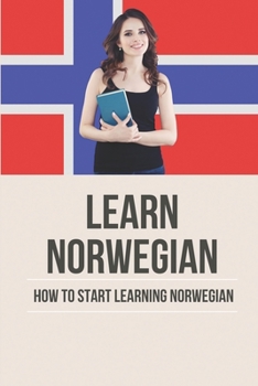 Paperback Learn Norwegian: How To Start Learning Norwegian: Norwegian Roots Book