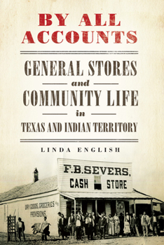 By All Accounts: General Stores and Community Life in Texas and Indian Territory - Book #6 of the Race and Culture in the American West