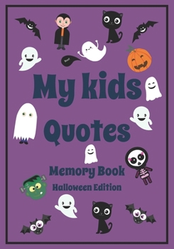 My Kid's Quotes Memory Book Halloween Edition: A Themed Journal for Parents to write down the cute and funny things their children said | Funny Gift ... moments of kids| Keep Sake Journal|110p