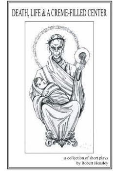 Paperback Death, Life and a Creme-filled Center: a collection of short plays Book