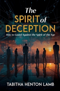 Paperback The Spirit of Deception: How to Guard Against the Spirit of the Age Book