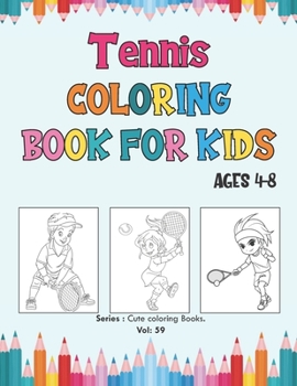 Paperback Tennis Coloring Book for Kids Ages 4-8: Cute Tennis Coloring Pages for Girls and Boys (Toddlers Preschoolers & Kindergarten) with Amazing Simple Designs, Sports Coloring Book. (Cute Coloring Books) Book