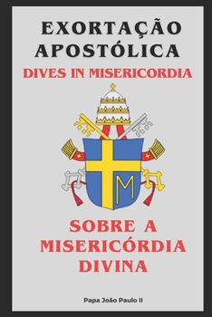 EXORTAÇÃO APOSTÓLICA - DIVES IN MISERICORDIA: Sobre a Misericórdia Divina (Cartas dos Papas) (Portuguese Edition)