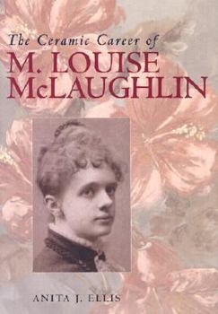 Hardcover The Ceramic Career of M. Louise McLaughlin Book