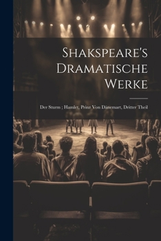 Paperback Shakspeare's Dramatische Werke: Der Sturm; Hamlet, Prinz Von Dänemart, Dritter Theil [German] Book