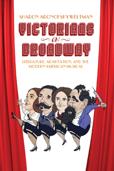 Paperback Victorians on Broadway: Literature, Adaptation, and the Modern American Musical Book