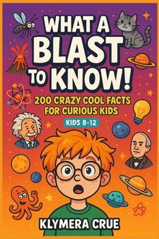 Paperback WHAT A BLAST to KNOW: 200 mind-blowing facts for young explorers Book