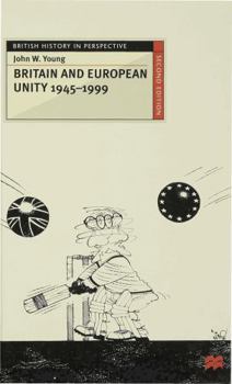 Britain and European Unity, 1945-1999 - Book  of the British History in Perspective