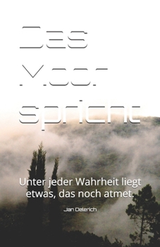 Paperback Das Moor spricht: Unter jeder Wahrheit liegt etwas, das noch atmet. [German] Book