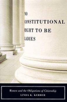 Hardcover No Constitutional Right to Be Ladies: Women and the Obligations of Citizenship Book