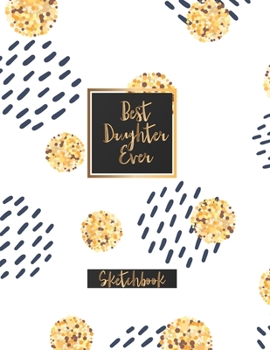Paperback Best Daughter Ever: Blank Sketchbook, Sketch, Draw and Paint Book