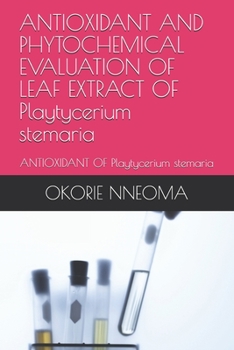 ANTIOXIDANT AND PHYTOCHEMICAL EVALUATION OF LEAF EXTRACT OF Playtycerium stemaria: ANTIOXIDANT OF Playtycerium stemaria