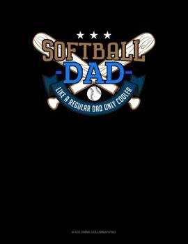 Paperback Softball Dad Like A Regular Dad Only Cooler: 6 Columns Columnar Pad Book