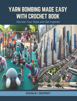 Paperback Yarn Bombing Made Easy with Crochet Book: Elevate Your Style and Get Inspired Book